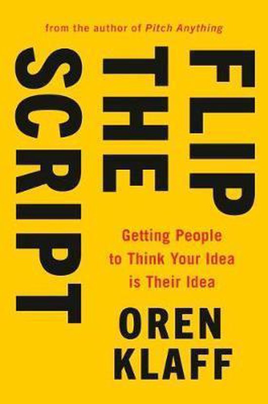 Flip the Script Getting People to Think Your Idea Is Their I ... - cover