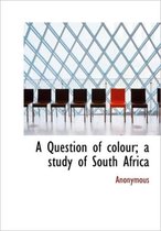 A Question of Colour; A Study of South Africa
