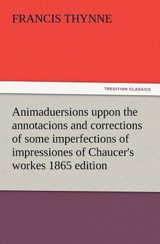 Foto: Animaduersions uppon the annotacions and corrections of some imperfections of impressiones of chaucer s workes 1865 edition