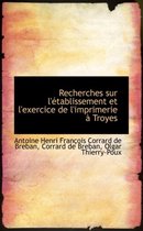 Recherches Sur L' Tablissement Et L'Exercice de L'Imprimerie Troyes