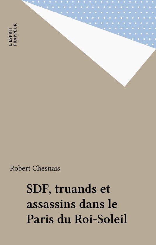 SDF, truands et assassins dans le Paris du Roi-Soleil - cover