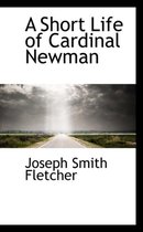 A Short Life of Cardinal Newman