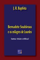 Bernadete Soubirous e os milagres de Lourdes