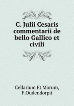 C. Julii Cesaris commentarii de bello Gallico et civili