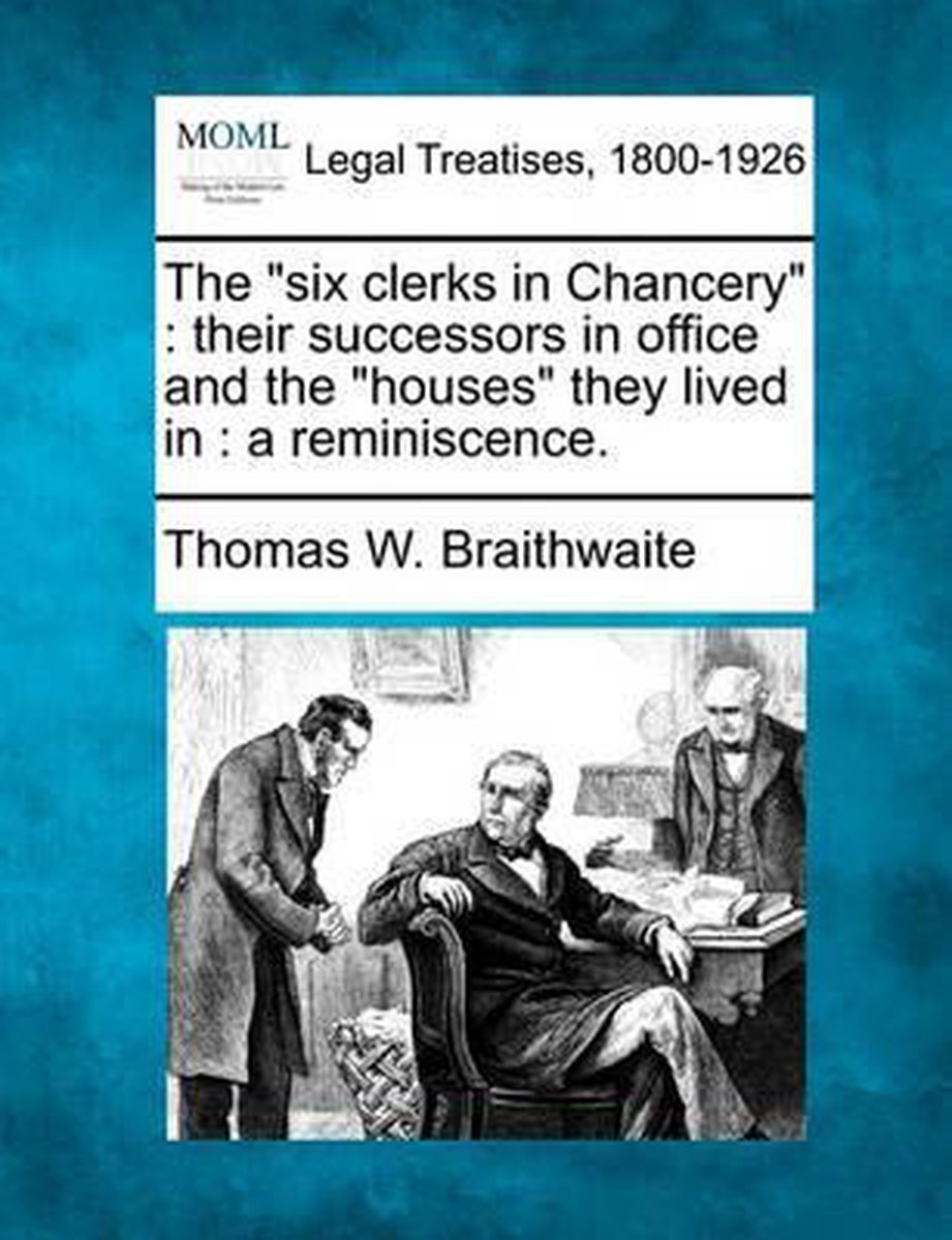 The Six Clerks In Chancery van Thomas W Braithwaite