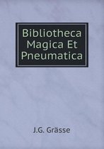 Bibliotheca Magica Et Pneumatica