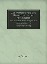 Zur Waffenkunde des alteren deutschen Mittelalters mit dreizehn Abbildungen aus Handschriften zur Parcivaldichtung