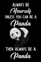 Always Be Yourself Unless You Can Be a Panda Then Always Be a Panda