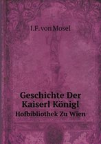 Geschichte Der Kaiserl Koenigl Hofbibliothek Zu Wien
