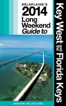 Long Weekend Guides - KEY WEST & THE FLORIDA KEYS - The Delaplaine 2014 Long Weekend Guide