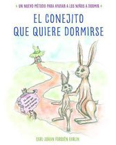 El Conejito Que Quiere Dormirse: Un Nuevo Método Para Ayudar a Los Niños a Dormi R / The Rabbit Who Wants to Fall Asleep: A New Way of Getting Childre