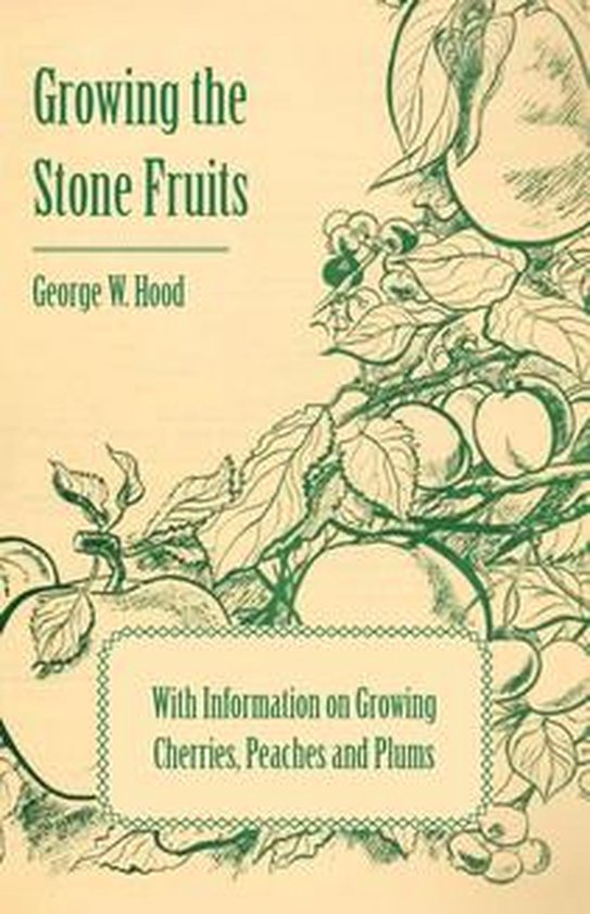 Growing the Stone Fruits - With Information on Growing Cherr ... - cover