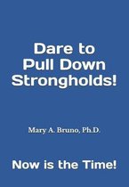 Dare to Pull Down Strongholds