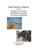 Bead Tapestry Patterns Peyote Seaside by van Gogh The Pont de LeEurope by Gustav