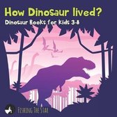 How Dinosaur Lived? Dinosaur Books for Kids 3-8
