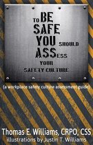 to BE SAFE, YOU should ASSess your safety culture