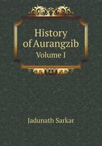 History of Aurangzib Volume I