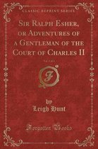 Sir Ralph Esher, or Adventures of a Gentleman of the Court of Charles II, Vol. 2 of 3 (Classic Reprint)