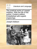 The Poetical Works of Joseph Addison. with the Life of the Author. Cooke's Edition. Embellished with Superb Engravings.