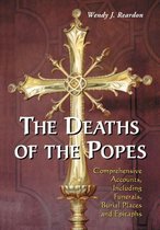 The Deaths of the Popes: Comprehensive Accounts, Including Funerals, Burial Places and Epitaphs