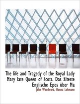 The Life and Tragedy of the Royal Lady Mary Late Queen of Scots. Das Lteste Englische Epos Ber Ma