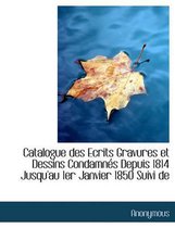 Catalogue Des Ecrits Gravures Et Dessins Condamn?'s Depuis 1814 Jusqu'au 1er Janvier 1850