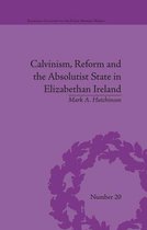 Religious Cultures in the Early Modern World - Calvinism, Reform and the Absolutist State in Elizabethan Ireland