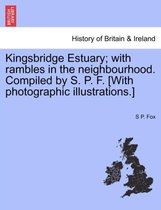 Kingsbridge Estuary; With Rambles in the Neighbourhood. Compiled by S. P. F. [With Photographic Illustrations.]