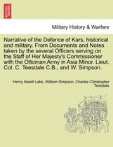 Narrative of the Defence of Kars, Historical and Military. from Documents and Notes Taken by the Several Officers Serving on the Staff of Her Majesty's Commissioner with the Ottoman Army in Asia Minor. Lieut. Col. C. Teesdale C.B., and W. Simpson.