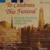 To Celebrate this Festival - 10 jaar festival oude muziek Utrecht