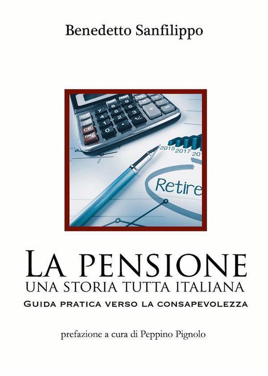 La pensione: una storia tutta italiana. Guida pratica verso  ... - cover