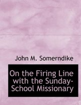On the Firing Line with the Sunday-School Missionary