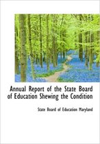 Annual Report of the State Board of Education Shewing the Condition