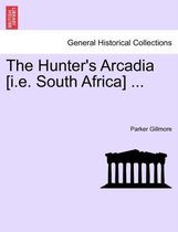 The Hunter's Arcadia [I.E. South Africa] ...
