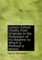 Letters Edited Chiefly from Originals in the Possession of His Nephew to Which Is Prefixed a Memoi