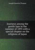 Journeys among the gentle Japs in the summer of 1895 with a special chapter on the religions of Japan