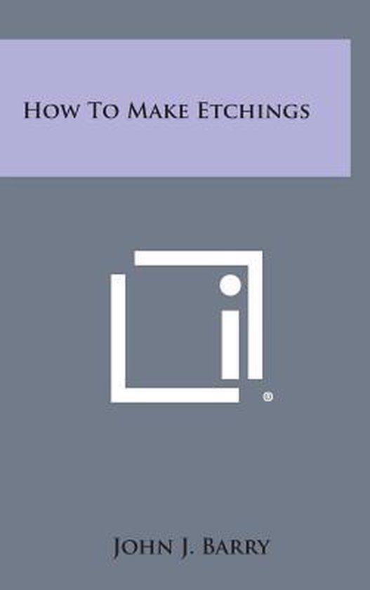 How to Make Etchings, John J Barry 9781258801335 Boeken
