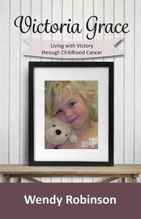 Victoria Grace Living with victory through childhood cancer - cover