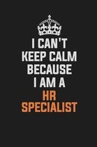 I Can't Keep Calm Because I Am a HR Specialist