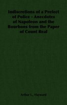 Indiscretions of a Prefect of Police - Anecdotes of Napoleon and the Bourbons from the Paper of Count Real