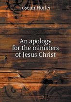 An apology for the ministers of Jesus Christ