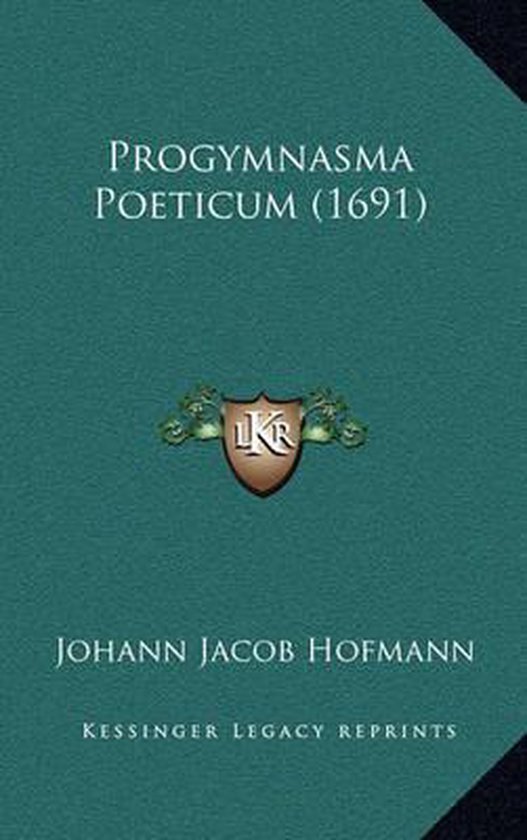 Progymnasma Poeticum (1691), Johann Jacob Hofmann 9781167258930