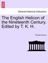 The English Helicon of the Nineteenth Century. Edited by T. K. H.