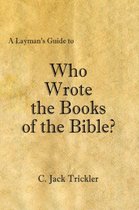 A Layman's Guide to Who Wrote the Books of the Bible?