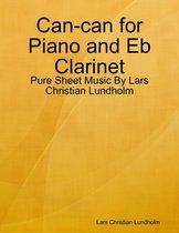 Can-can for Piano and Eb Clarinet - Pure Sheet Music By Lars Christian Lundholm