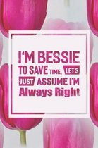 I'm Bessie to Save Time, Let's Just Assume I'm Always Right
