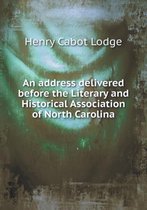 An address delivered before the Literary and Historical Association of North Carolina