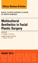 Multicultural Aesthetics in Facial Plastic Surgery, An Issue of Facial Plastic Surgery Clinics of North America