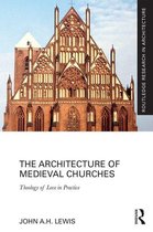 Routledge Research in Architecture - The Architecture of Medieval Churches