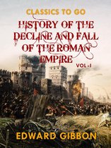 Classics To Go - History of The Decline and Fall of The Roman Empire Vol I